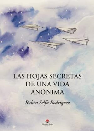 HOJAS SECRETAS DE UNA VIDA ANÓNIMA, LAS | 9788411150866 | SELFA RODRÍGUEZ, RUBÉN