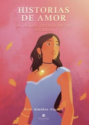 HISTORIAS DE AMOR EL DOLOR DETRÁS DE TU SONRISA | 9788411894074 | ALMIDON AIQUIPA, RUTH