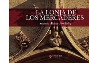 LONJA DE LOS MERCADERES, LA | 9788413386935 | ALDANA FERNÁNDEZ, SALVADOR