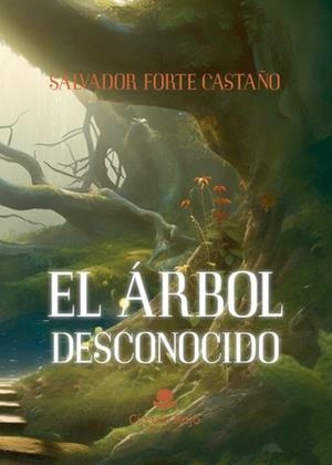 ÁRBOL DESCONOCIDO, EL | 9788411758413 | FORTE CASTAÑO, SALVADOR