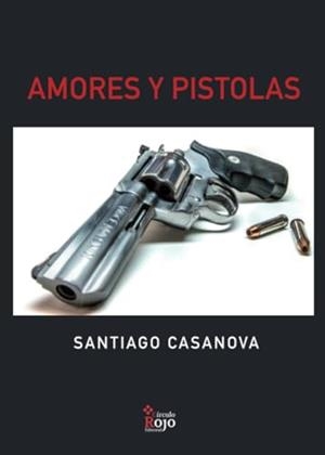 AMORES Y PISTOLAS | 9788491269731 | CASANOVA, SANTIAGO