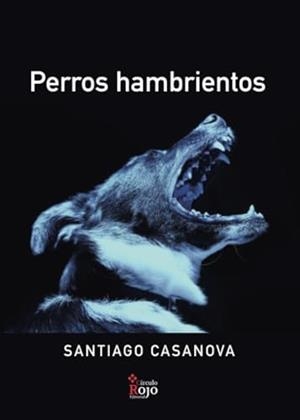 PERROS HAMBRIENTOS | 9788491269748 | CASANOVA, SANTIAGO