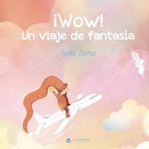 WOW! UN VIAJE DE FANTASÍA | 9788411756624 | ALONSO, STELLA