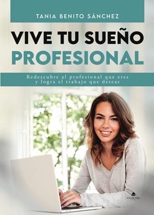 VIVE TU SUEÑO PROFESIONAL | 9788411897280 | BENITO SÁNCHEZ, TANIA