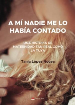 A MÍ NADIE ME LO HABÍA CONTADO | 9788411596138 | LÓPEZ NOCEA, TANIA