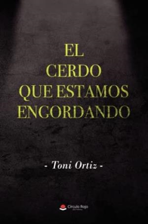 CERDO QUE ESTAMOS ENGORDANDO, EL | 9788411558020 | ORTIZ, TONI