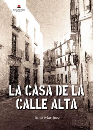 CASA DE LA CALLE ALTA, LA | 9788411377348 | MARTÍNEZ, TONO