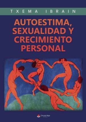 AUTOESTIMA, SEXUALIDAD Y CRECIMIENTO PERSONAL | 9788411371919 | IBRAIN, TXEMA