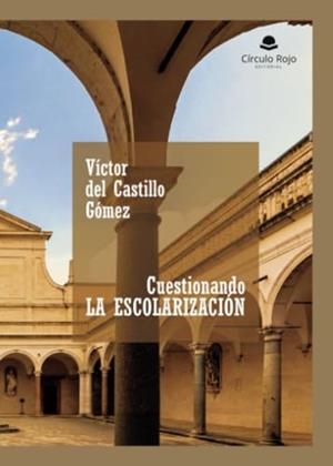 CUESTIONANDO LA ESCOLARIZACIÓN | 9788410610705 | DEL CASTILLO GÓMEZ, VÍCTOR