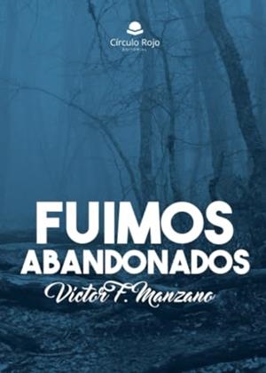 FUIMOS ABANDONADOS | 9788411757652 | MANZANO, VÍCTOR F.