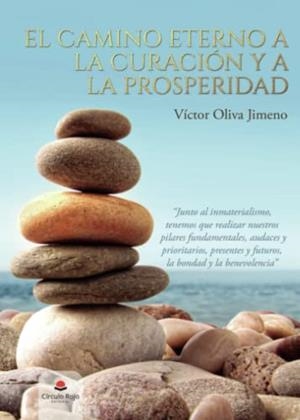 CAMINO ETERNO A LA CURACIÓN Y A LA PROSPERIDAD, EL | 9788413980867 | OLIVA JIMENO, VÍCTOR