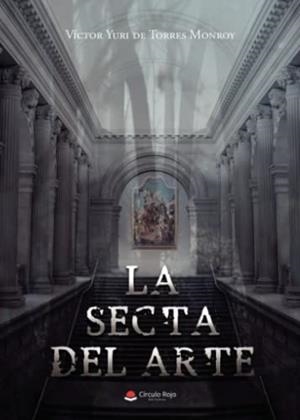 SECTA DEL ARTE, LA | 9788411452328 | YURI DE TORRES MONROY, VÍCTOR