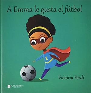 A EMMA LE GUSTA EL FÚTBOL | 9788413855035 | FERDI, VICTORIA
