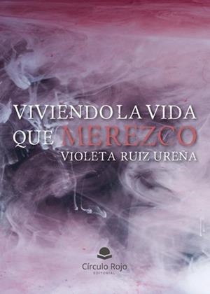VIVIENDO LA VIDA QUE MEREZCO | 9788411753753 | RUIZ UREÑA, VIOLETA