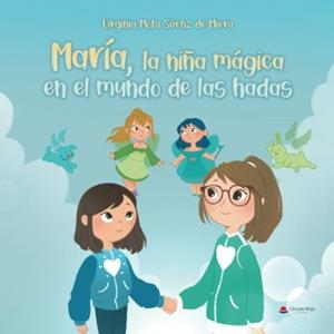 MARÍA, LA NIÑA MÁGICA EN EL MUNDO DE LAS HADAS | 9788410615779 | MOTA SÁENZ DE MIERA, VIRGINIA