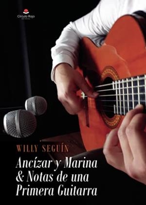 ANCÍZAR Y MARINA & NOTAS DE UNA PRIMERA GUITARRA | 9788413987477 | SEGUÍN, WILLY