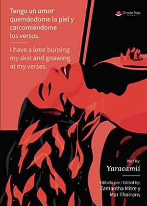 TENGO UN AMOR QUEMÁNDOME LA PIEL Y CARCOMIÉNDOME LOS VERSOS / I HAVE A LOVE BURNING MY SKIN AND GNAWING AT MY VERSES | 9788411378543 | YARACAMII