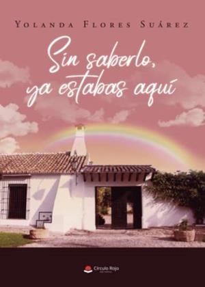 SIN SABERLO, YA ESTABAS AQUÍ | 9788411556545 | FLORES SUÁREZ, YOLANDA