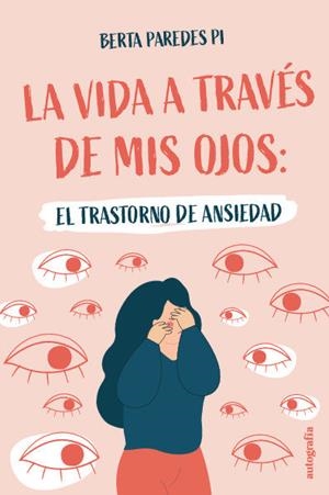 VIDA A TRAVÉS DE MIS OJOS, LA | 9788410184381 | PAREDES PI, BERTA