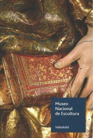 MUSEO NACIONAL DE ESCULTURA DE VALLADOLID | 9788481818604 | MUSEO NACIONAL DE ESCULTURA DE VALLADOLID