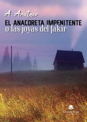 ANACORETA IMPENITENTE O LAS JOYAS DE FAKIR, EL | 9788411598361 | ARUTNEV, A.