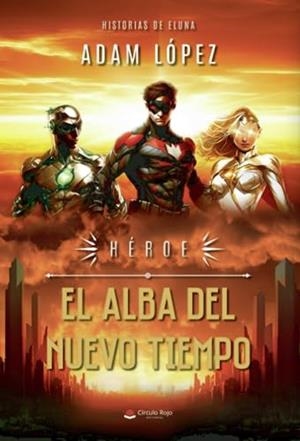 HÉROE : EL ALBA DEL NUEVO TIEMPO | 9788411892117 | LÓPEZ, ADAM