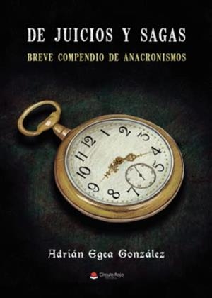 DE JUICIOS Y SAGAS. BREVE COMPENDIO DE ANACRONISMO | 9788411377805 | EGEA GONZÁLEZ, ADRÍAN