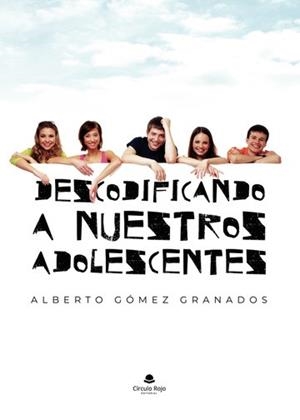 DESCODIFICANDO A NUESTROS ADOLESCENTES | 9788411992251 | GÓMEZ GRANADOS, ALBERTO