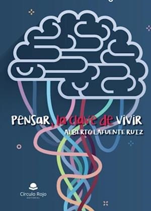 PENSAR, LA CLAVE DE VIVIR | 9788411759533 | LAFUENTE RUIZ, ALBERTO