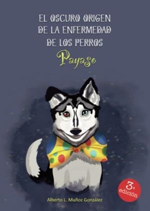 OSCURO ORIGEN DE LA ENFERMEDAD DE LOS PERROS PAYASO, EL | 9788411458207 | LUCAS MUÑOZ GONZÁLEZ, ALBERTO