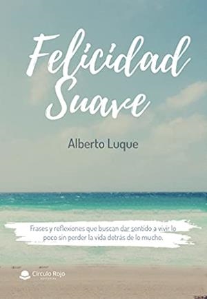 FELICIDAD SUAVE | 9788413383996 | LUQUE SILES, ALBERTO