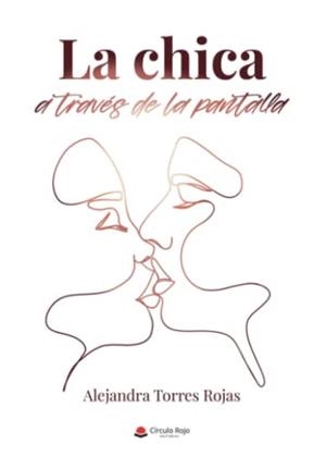 CHICA A TRAVÉS DE LA PANTALLA, LA | 9788411598545 | TORRES ROJAS, ALEJANDRA