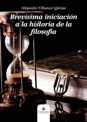 BREVÍSIMA INICIACIÓN A LA HISTORIA DE LA FILOSOFÍA | 9788411043359 | VILLAMOR IGLESIAS, ALEJANDRO