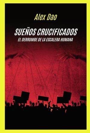SUEÑOS CRUCIFICADOS – EL DERRUMBE DE LA ESCALERA HUMANA | 9788410733404 | DAO, ALEX