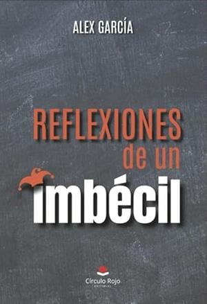 REFLEXIONES DE UN IMBÉCIL | 9788411755009 | GARCÍA, ALEX