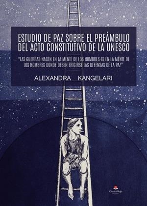 ESTUDIO DE PAZ SOBRE EL PREÁMBULO DEL ACTO CONSTITUTIVO DE LA UNESCO “LAS GUERRAS NACEN EN LA MENTE DE LOS HOMBRES ES EN LA MENTE DE LOS HOMBRES DONDE | 9788411896887 | KANGELARI, ALEXANDRA