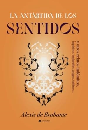 ANTÁRTIDA DE LOS SENTIDOS Y OTROS RELATOS INDÓMITOS, LA | 9788411996372 | DE BRABANTE, ALEXIS