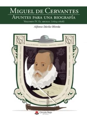 MIGUEL DE CERVANTES. APUNTES PARA UNA BIOGRAFÍA VOLUMEN IV: EL ABUELO (1604-1608) | 9788411753340 | DÁVILA OLIVEDA, ALFONSO