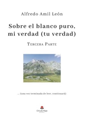 SOBRE EL BLANCO PURO MI VERDAD (TU VERDAD). PARTE 3 | 9788411896146 | AMIL LEÓN, ALFREDO