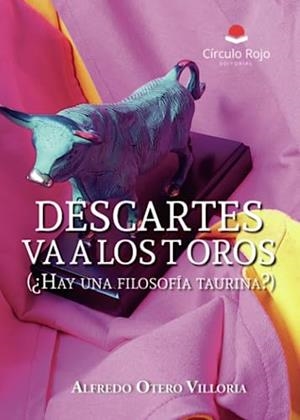 DESCARTES VA A LOS TOROS (¿HAY UNA FILOSOFÍA TAURINA?) | 9788411759809 | OTERO VILLORIA, ALFREDO
