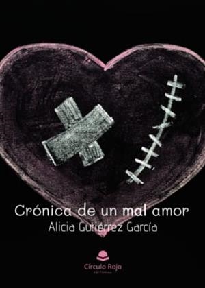CRÓNICA DE UN MAL AMOR | 9788411752305 | GUTIÉRREZ GARCÍA, ALICIA