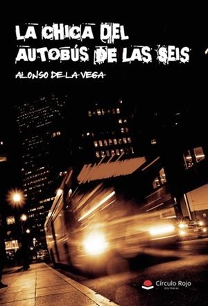 CHICA DEL AUTOBÚS DE LAS SEIS, LA | 9788411591867 | DE LA VEGA, ALONSO