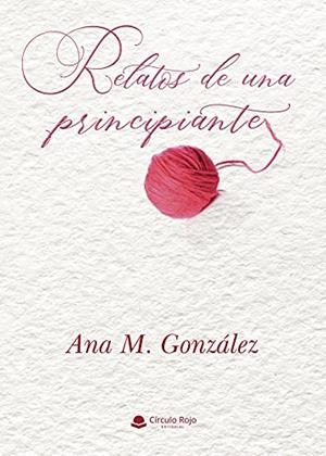 RELATOS DE UNA PRINCIPIANTE | 9788411047425 | GONZÁLEZ, ANA M.