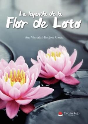 LEYENDA DE LA FLOR DE LOTO, LA | 9788413043104 | HINOJOSA GARCÍA, ANA VICTORIA