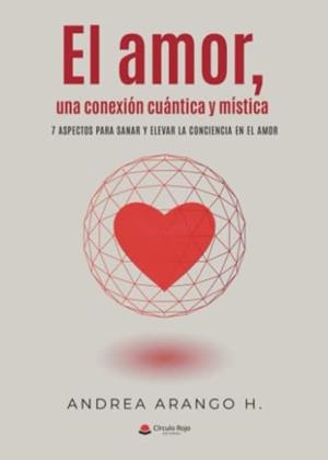 AMOR, UNA CONEXIÓN CUANTICA Y MISTICA, EL | 9788411590143 | ARANGO H, ANDREA