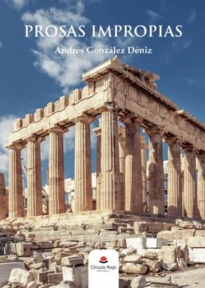 PROSAS IMPROPIAS | 9788411046206 | GONZÁLEZ DÉNIZ, ANDRÉS