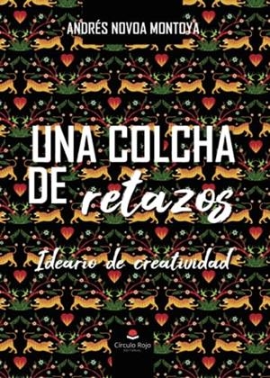 COLCHA DE RETAZOS. IDEARIO DE CREATIVIDAD, UNA | 9788411759472 | NOVOA MONTOYA, ANDRÉS