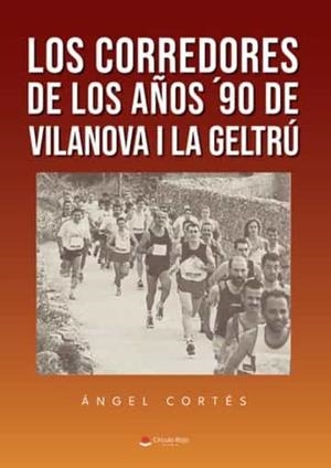 CORREDORES DE LOS AÑOS 90 DE VILANOVA I LA GELTRÚ, LOS | 9788411453745 | CORTÉS, ÁNGEL