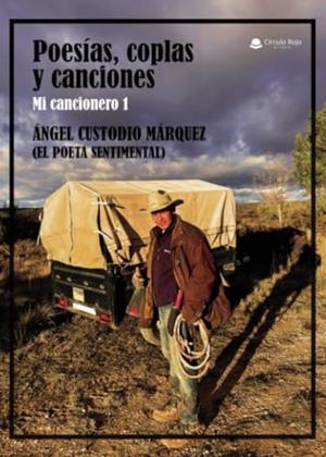 POESÍAS, COPLAS Y CANCIONES. MI CANCIONERO 1 | 9788410617520 | CUSTODIO MÁRQUEZ, ÁNGEL