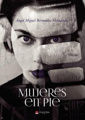 MUJERES EN PIE | 9788411750974 | BERMÚDEZ HERNÁNDEZ, ÁNGEL MIGUEL